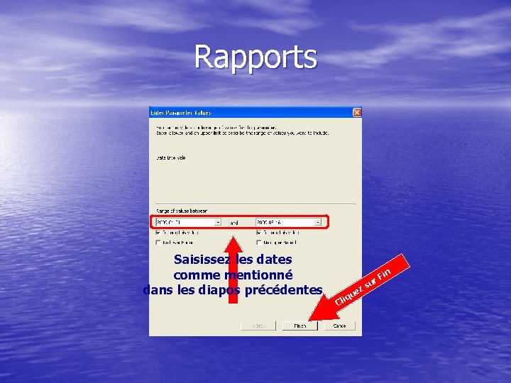 Rapports Saisissez les dates comme mentionné dans les diapos précédentes Fi z ue iq