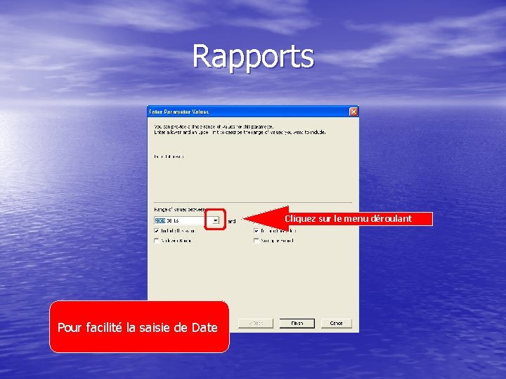 Rapports Cliquez sur le menu déroulant Pour facilité la saisie de Date 