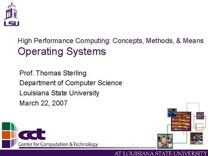 High Performance Computing: Concepts, Methods, & Means Operating Systems Prof. Thomas Sterling Department of