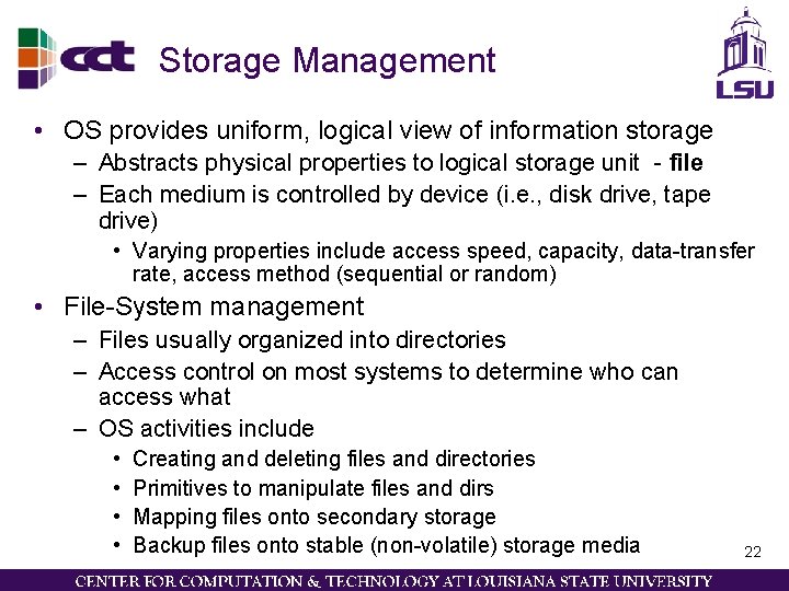 Storage Management • OS provides uniform, logical view of information storage – Abstracts physical