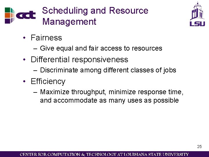 Scheduling and Resource Management • Fairness – Give equal and fair access to resources