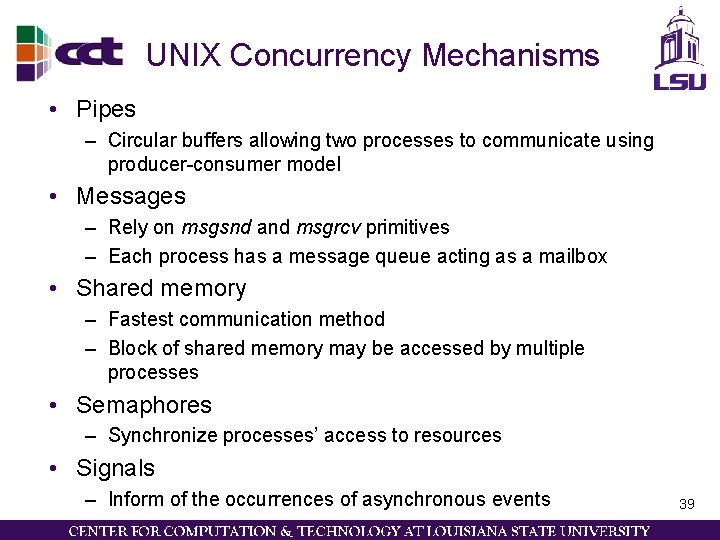 UNIX Concurrency Mechanisms • Pipes – Circular buffers allowing two processes to communicate using