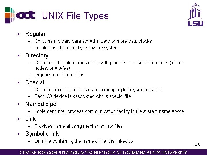 UNIX File Types • Regular – Contains arbitrary data stored in zero or more