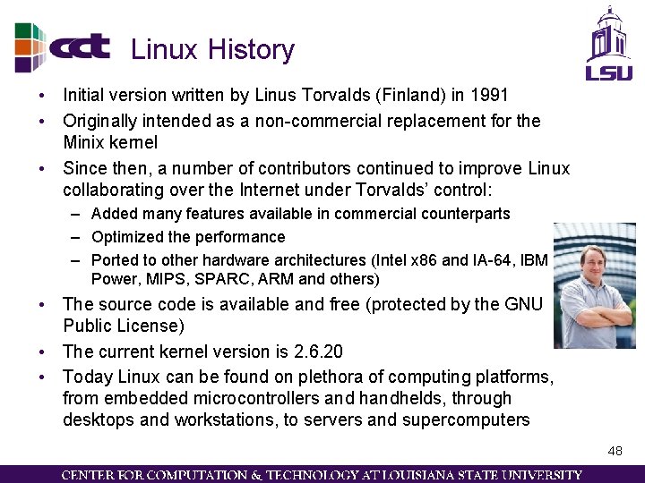 Linux History • Initial version written by Linus Torvalds (Finland) in 1991 • Originally