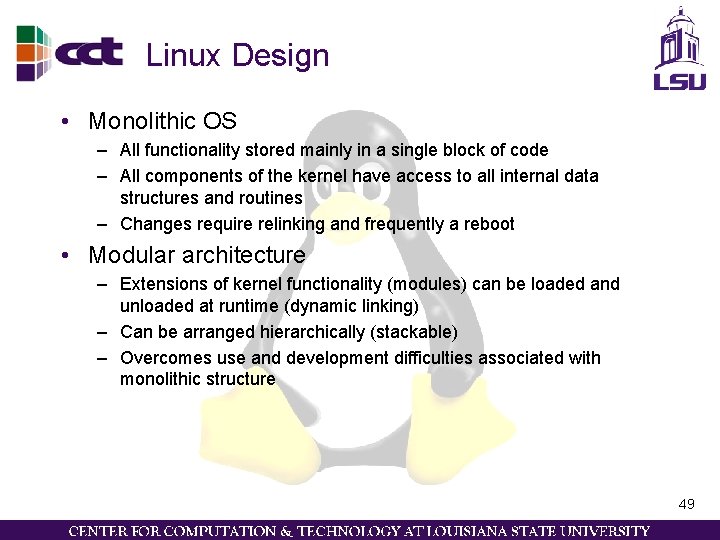 Linux Design • Monolithic OS – All functionality stored mainly in a single block