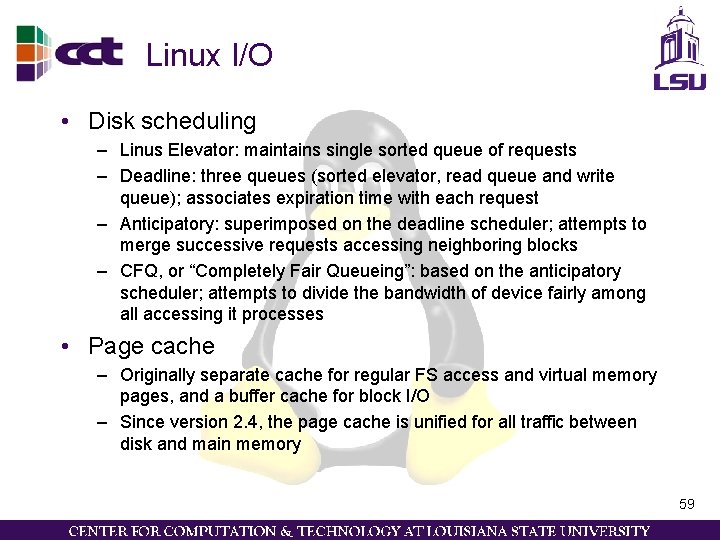 Linux I/O • Disk scheduling – Linus Elevator: maintains single sorted queue of requests