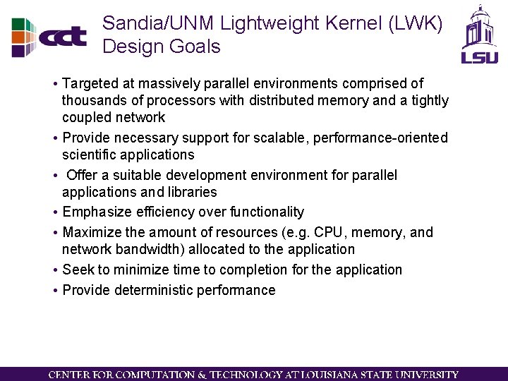 Sandia/UNM Lightweight Kernel (LWK) Design Goals • Targeted at massively parallel environments comprised of