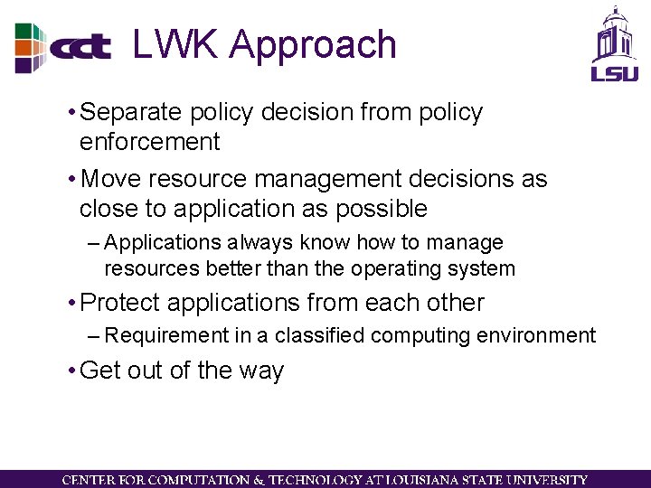 LWK Approach • Separate policy decision from policy enforcement • Move resource management decisions