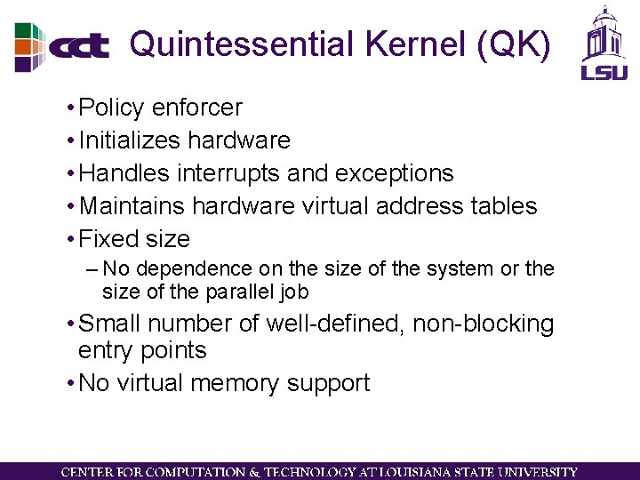 Quintessential Kernel (QK) • Policy enforcer • Initializes hardware • Handles interrupts and exceptions