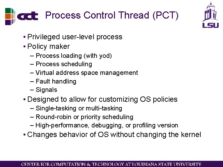 Process Control Thread (PCT) • Privileged user-level process • Policy maker – Process loading