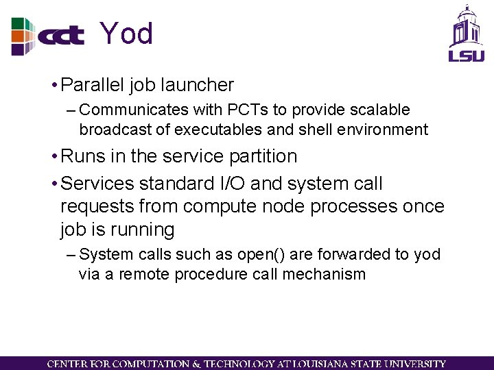 Yod • Parallel job launcher – Communicates with PCTs to provide scalable broadcast of