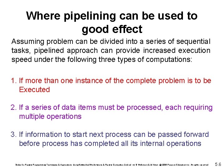 Where pipelining can be used to good effect Assuming problem can be divided into