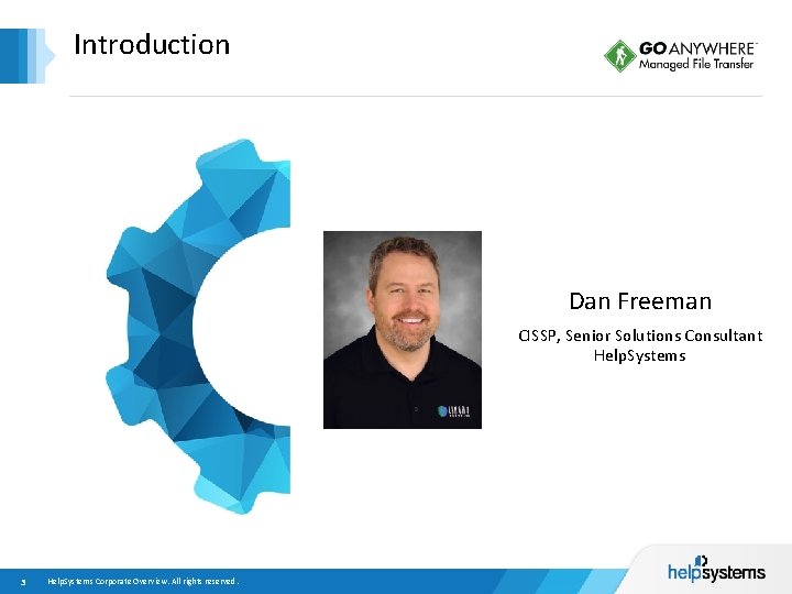 Introduction Dan Freeman CISSP, Senior Solutions Consultant Help. Systems 3 Help. Systems Corporate Overview.
