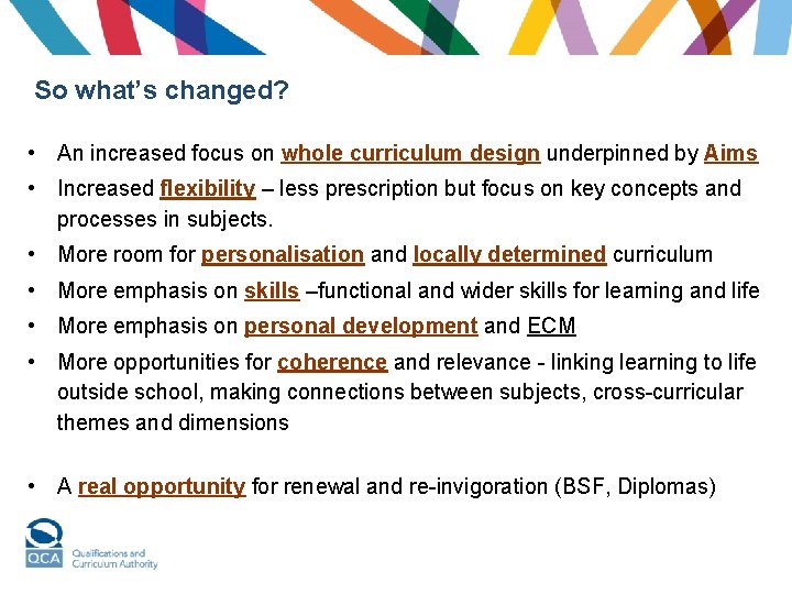 So what’s changed? • An increased focus on whole curriculum design underpinned by Aims