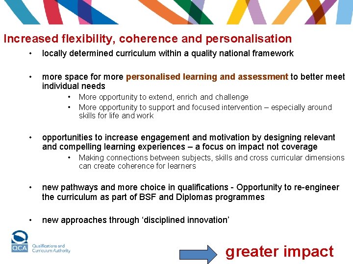 Increased flexibility, coherence and personalisation • locally determined curriculum within a quality national framework