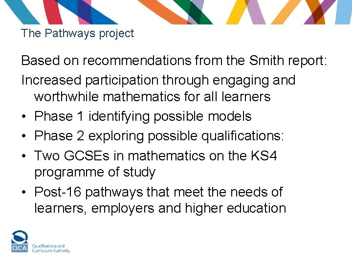 The Pathways project Based on recommendations from the Smith report: Increased participation through engaging