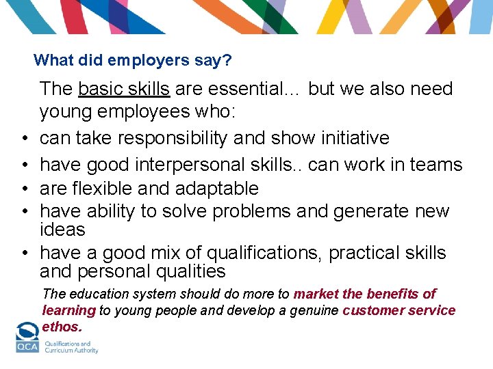 What did employers say? • • • The basic skills are essential… but we