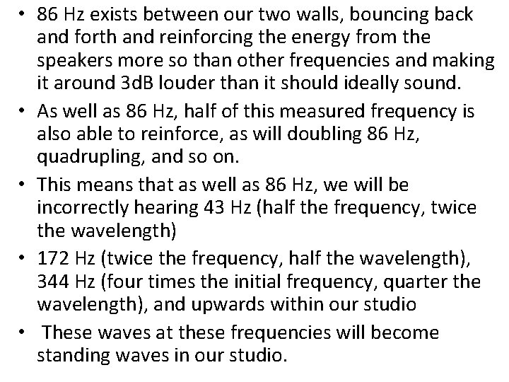  • 86 Hz exists between our two walls, bouncing back and forth and