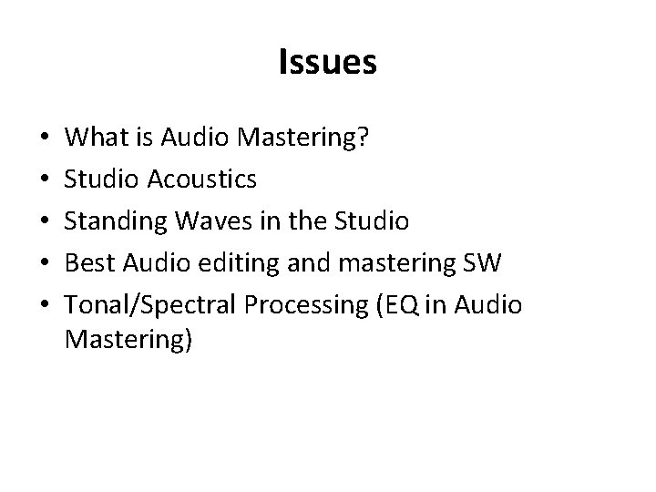 Issues • • • What is Audio Mastering? Studio Acoustics Standing Waves in the