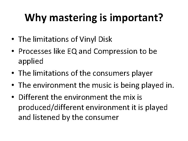 Why mastering is important? • The limitations of Vinyl Disk • Processes like EQ