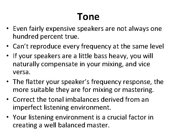 Tone • Even fairly expensive speakers are not always one hundred percent true. •