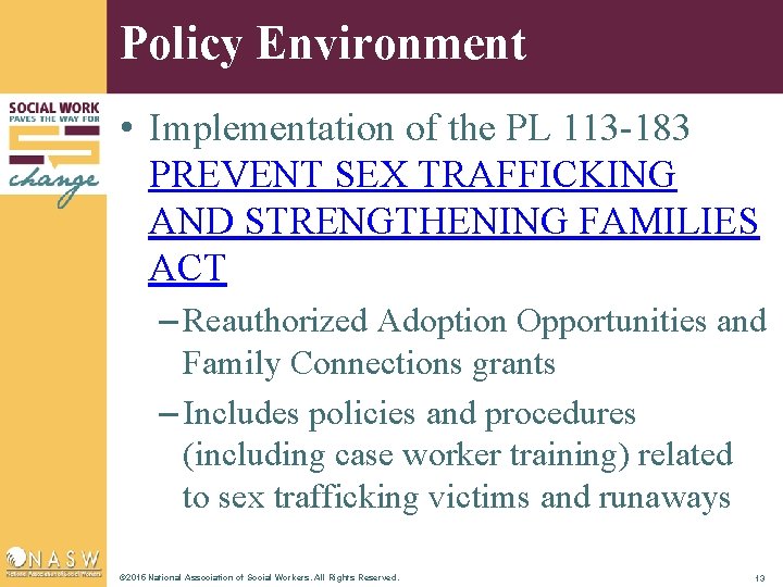 Policy Environment • Implementation of the PL 113 -183 PREVENT SEX TRAFFICKING AND STRENGTHENING