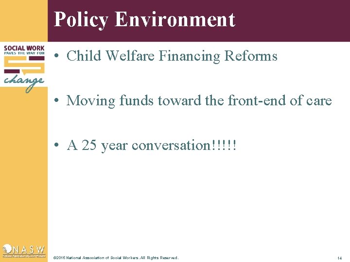 Policy Environment • Child Welfare Financing Reforms • Moving funds toward the front-end of