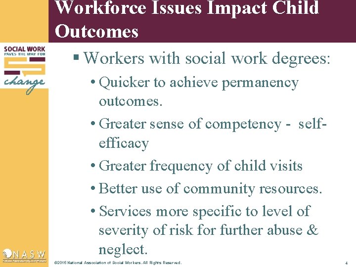 Workforce Issues Impact Child Outcomes § Workers with social work degrees: • Quicker to