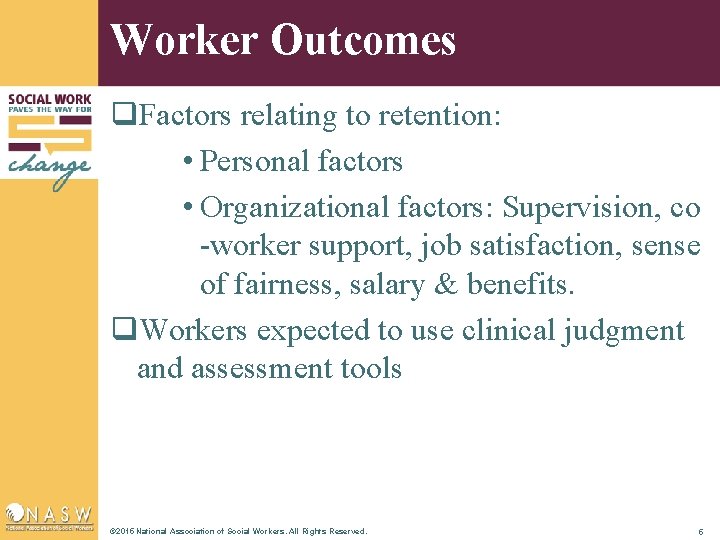 Worker Outcomes q. Factors relating to retention: • Personal factors • Organizational factors: Supervision,