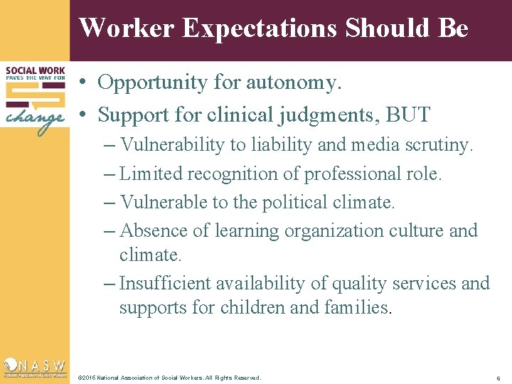 Worker Expectations Should Be • Opportunity for autonomy. • Support for clinical judgments, BUT