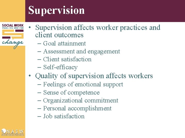 Supervision • Supervision affects worker practices and client outcomes – Goal attainment – Assessment