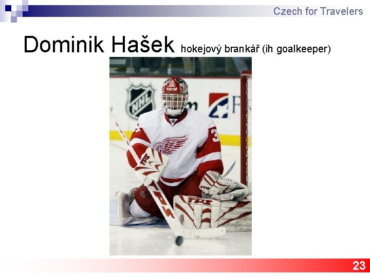 Czech for Travelers Dominik Hašek hokejový brankář (ih goalkeeper) 23 