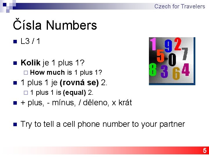 Czech for Travelers Čísla Numbers n L 3 / 1 n Kolik je 1