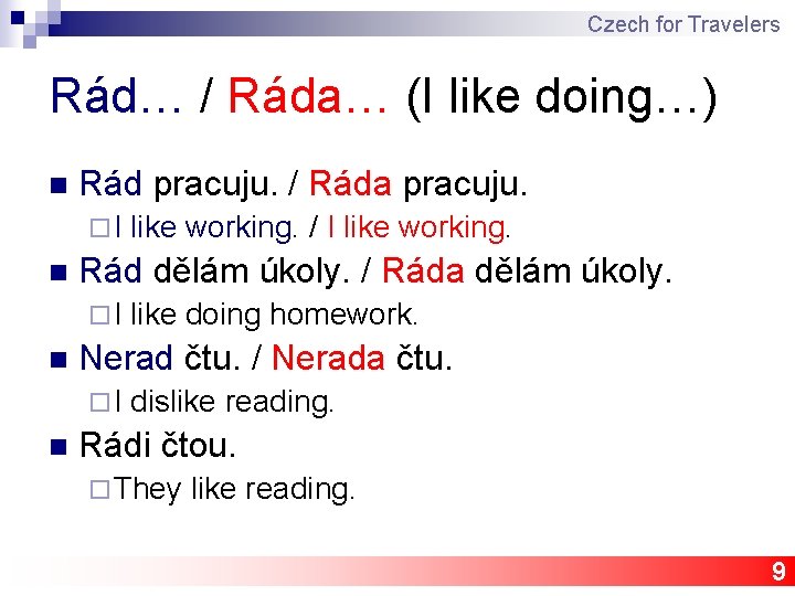 Czech for Travelers Rád… / Ráda… (I like doing…) n Rád pracuju. / Ráda