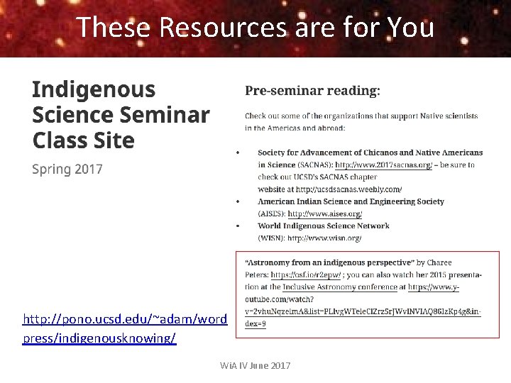 These Resources are for You http: //pono. ucsd. edu/~adam/word press/indigenousknowing/ Wi. A IV June