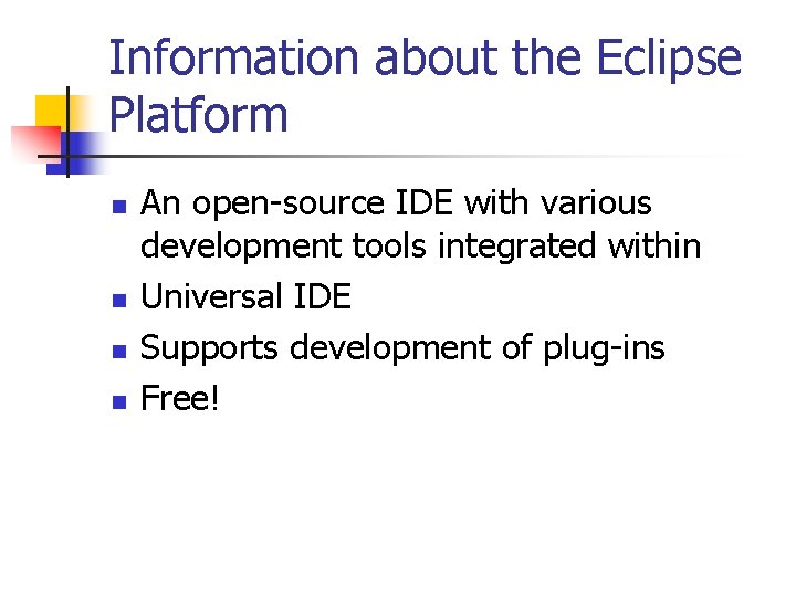 Information about the Eclipse Platform n n An open-source IDE with various development tools