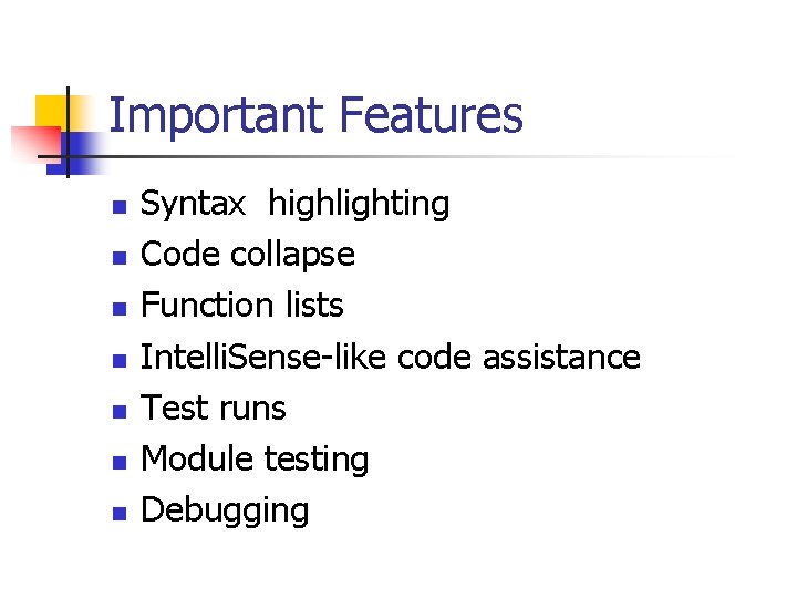 Important Features n n n n Syntax highlighting Code collapse Function lists Intelli. Sense-like