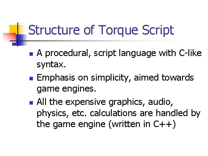 Structure of Torque Script n n n A procedural, script language with C-like syntax.