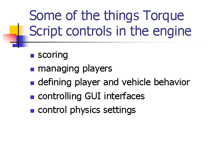Some of the things Torque Script controls in the engine n n n scoring