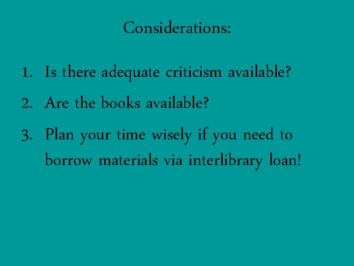 Considerations: 1. Is there adequate criticism available? 2. Are the books available? 3. Plan
