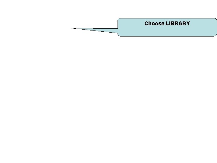 Choose LIBRARY 