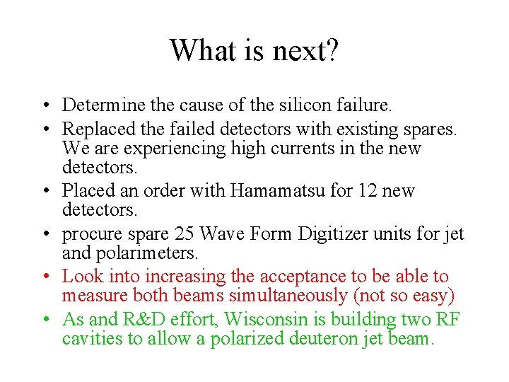 What is next? • Determine the cause of the silicon failure. • Replaced the