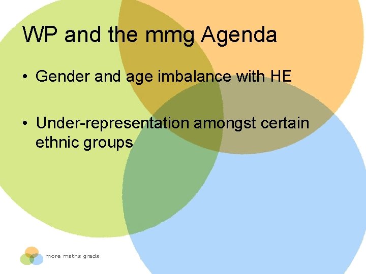 WP and the mmg Agenda • Gender and age imbalance with HE • Under-representation