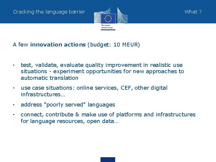 Cracking the language barrier What ? A few innovation actions (budget: 10 MEUR) •