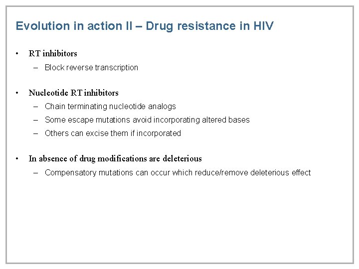 Evolution in action II – Drug resistance in HIV • RT inhibitors – Block