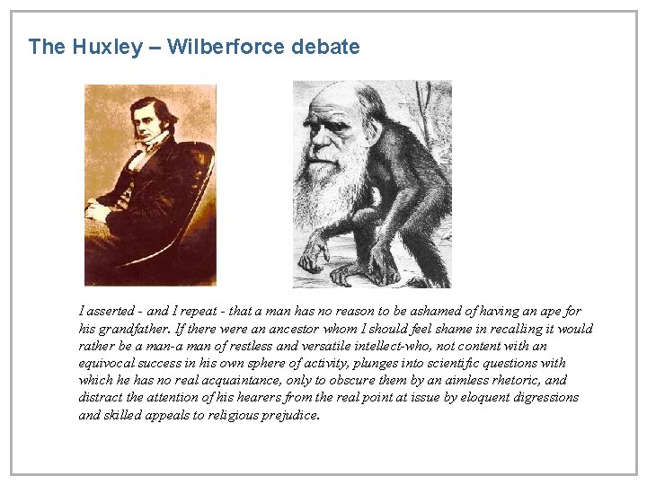 The Huxley – Wilberforce debate I asserted - and I repeat - that a