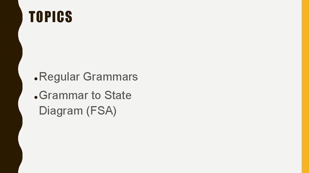 TOPICS Regular Grammars Grammar to State Diagram (FSA) 