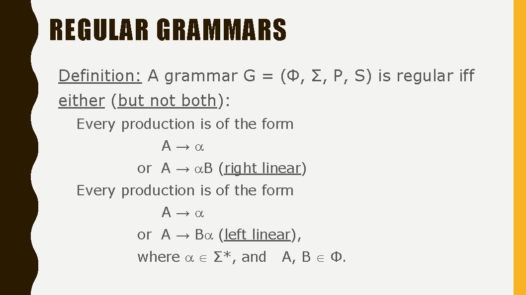 REGULAR GRAMMARS Definition: A grammar G = (Φ, Σ, P, S) is regular iff