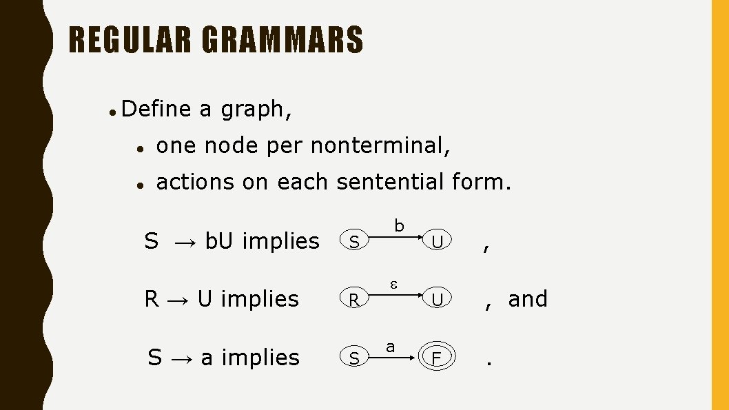 REGULAR GRAMMARS Define a graph, one node per nonterminal, actions on each sentential form.