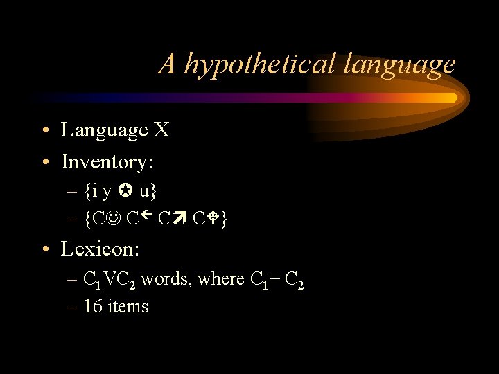 A hypothetical language • Language X • Inventory: – {i y u} – {C